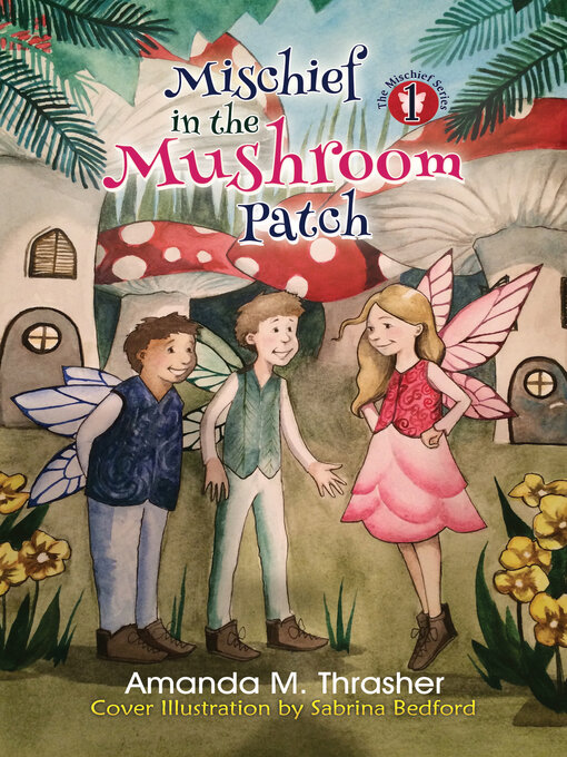 Title details for Mischief in the Mushroom Patch by Amanda M. Thrasher - Available